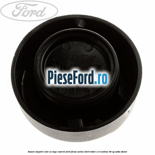Buson umplere ulei cu logo Castrol Ford Focus Active 2019-2023 1.5 EcoBlue 95 cp Buson umplere ulei cu logo Castrol Ford Focus Active 2019-2023 1.5 EcoBlue 95 cp Z2DA diesel