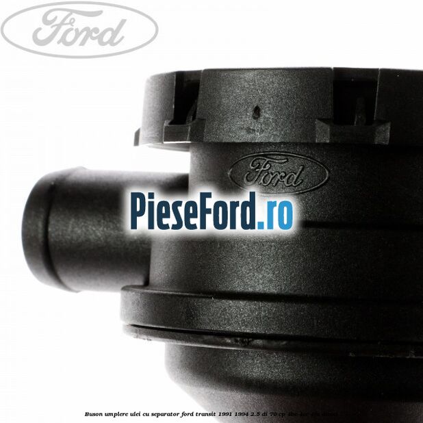 Buson umplere ulei cu separator Ford Transit 1991-1994 2.5 DI 70 cp Buson umplere ulei cu separator Ford Transit 1991-1994 2.5 DI 70 cp 4BC, 4CC, 4FA diesel