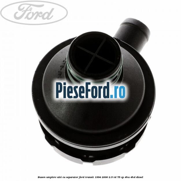 Buson umplere ulei cu separator Ford Transit 1994-2000 2.5 TD 75 cp 4HA, 4HD diesel