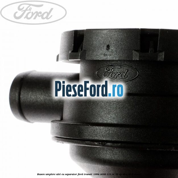 Buson umplere ulei cu separator Ford Transit 1994-2000 2.5 TD 75 cp 4HA, 4HD diesel