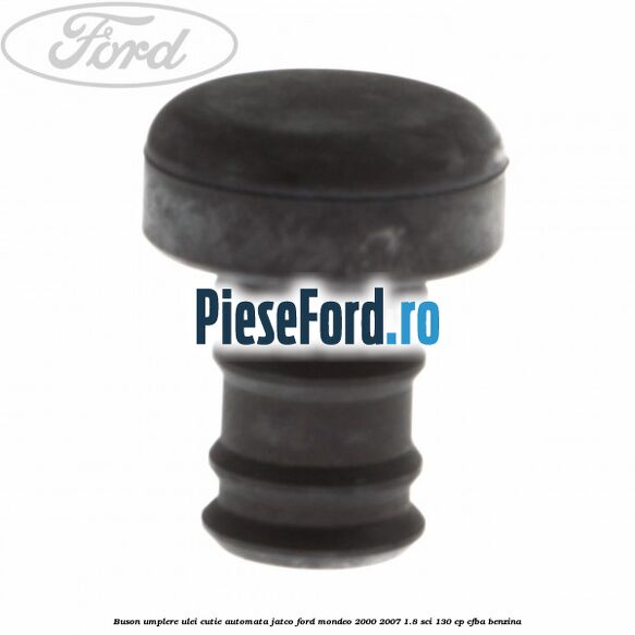 Buson umplere ulei cutie automata Jatco Ford Mondeo 2000-2007 1.8 SCi 130 cp CFBA benzina