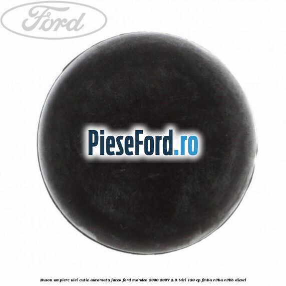 Buson umplere ulei cutie automata Jatco Ford Mondeo 2000-2007 2.0 TDCi 130 cp FMBA, N7BA, N7BB diesel