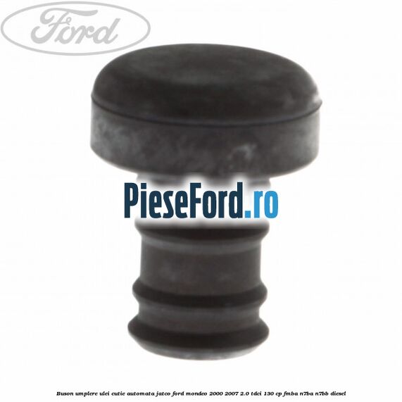 Buson umplere ulei cutie automata Jatco Ford Mondeo 2000-2007 2.0 TDCi 130 cp FMBA, N7BA, N7BB diesel