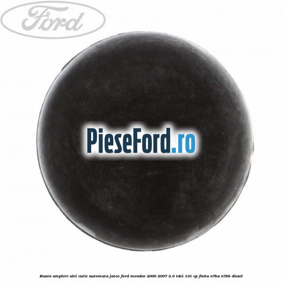Buson umplere ulei cutie automata Jatco Ford Mondeo 2000-2007 2.0 TDCi 131 cp FMBA, N7BA, N7BB diesel
