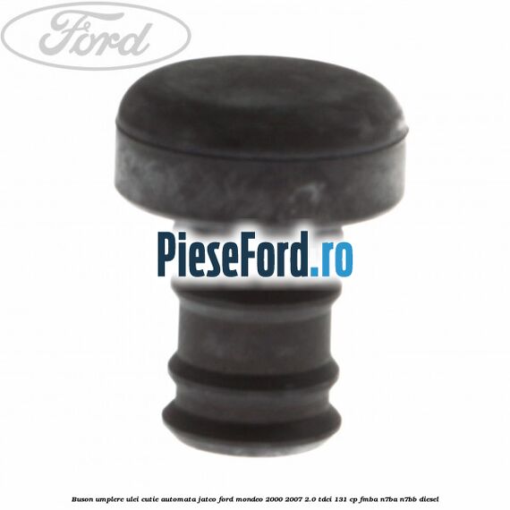 Buson umplere ulei cutie automata Jatco Ford Mondeo 2000-2007 2.0 TDCi 131 cp FMBA, N7BA, N7BB diesel