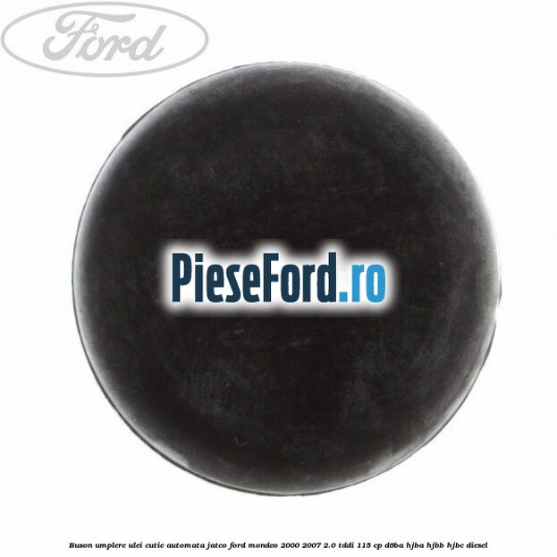 Buson umplere ulei cutie automata Jatco Ford Mondeo 2000-2007 2.0 TDDI 115 cp D6BA, HJBA, HJBB, HJBC diesel