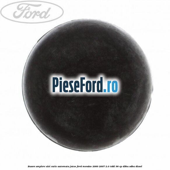 Buson umplere ulei cutie automata Jatco Ford Mondeo 2000-2007 2.0 TDDI 90 cp D5BA, SDBA diesel