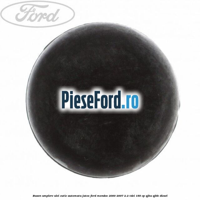 Buson umplere ulei cutie automata Jatco Ford Mondeo 2000-2007 2.2 TDCi 155 cp QJBA, QJBB diesel