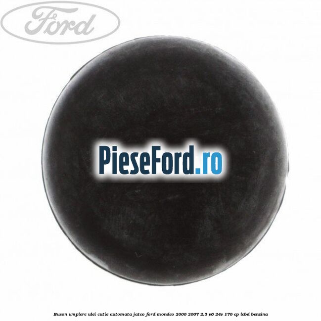 Buson umplere ulei cutie automata Jatco Ford Mondeo 2000-2007 2.5 V6 24V 170 cp LCBD benzina