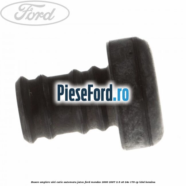 Buson umplere ulei cutie automata Jatco Ford Mondeo 2000-2007 2.5 V6 24V 170 cp LCBD benzina