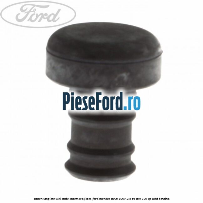 Buson umplere ulei cutie automata Jatco Ford Mondeo 2000-2007 2.5 V6 24V 170 cp LCBD benzina