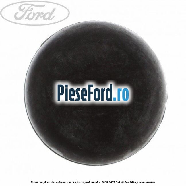 Buson umplere ulei cutie automata Jatco Ford Mondeo 2000-2007 3.0 V6 24V 204 cp REBA benzina