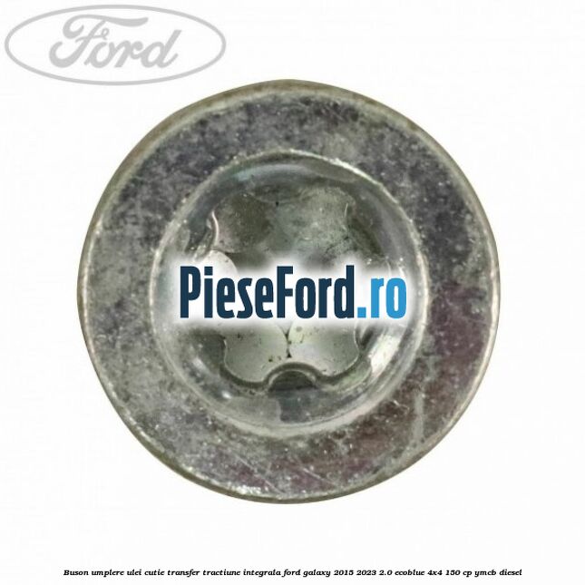 Buson umplere ulei cutie transfer tractiune integrala Ford Galaxy 2015-2023 2.0 EcoBlue 4x4 150 cp YMCB diesel