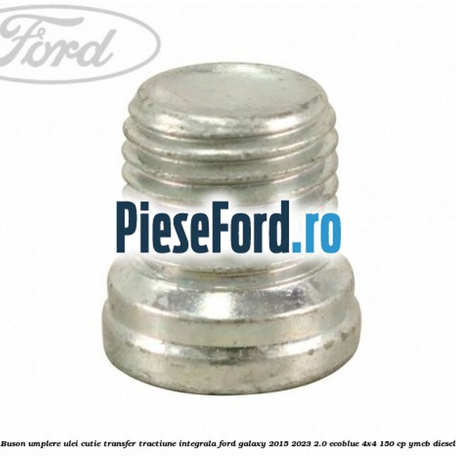 Buson umplere ulei cutie transfer tractiune integrala Ford Galaxy 2015-2023 2.0 EcoBlue 4x4 150 cp YMCB diesel