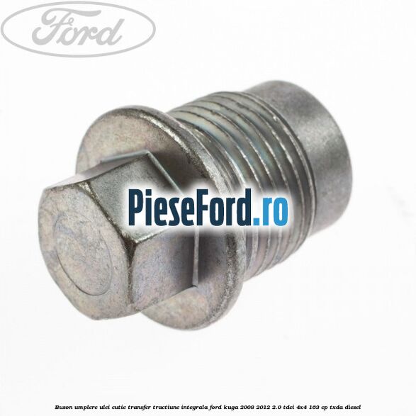 Buson umplere ulei cutie transfer tractiune integrala Ford Kuga 2008-2012 2.0 TDCI 4x4 163 cp Buson umplere ulei cutie transfer tractiune integrala Ford Kuga 2008-2012 2.0 TDCI 4x4 163 cp TXDA diesel