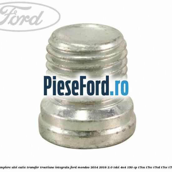 Buson umplere ulei cutie transfer tractiune integrala Ford Mondeo 2014-2018 2.0 TDCi 4x4 150 cp T7CA, T7CC, T7CD, T7CE, T7CF diesel