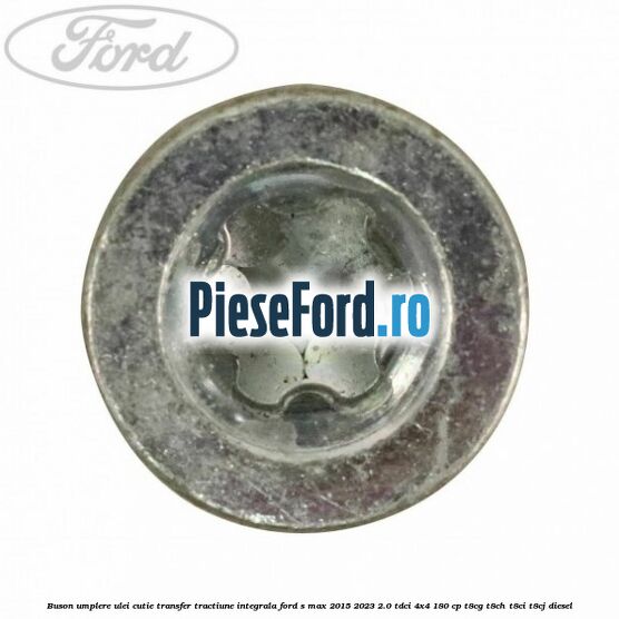 Buson umplere ulei cutie transfer tractiune integrala Ford S-Max 2015-2023 2.0 TDCi 4x4 180 cp T8CG, T8CH, T8CI, T8CJ diesel