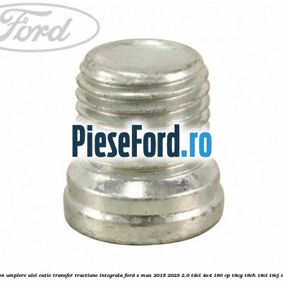 Buson umplere ulei cutie transfer tractiune integrala Ford S-Max 2015-2023 2.0 TDCi 4x4 180 cp T8CG, T8CH, T8CI, T8CJ diesel