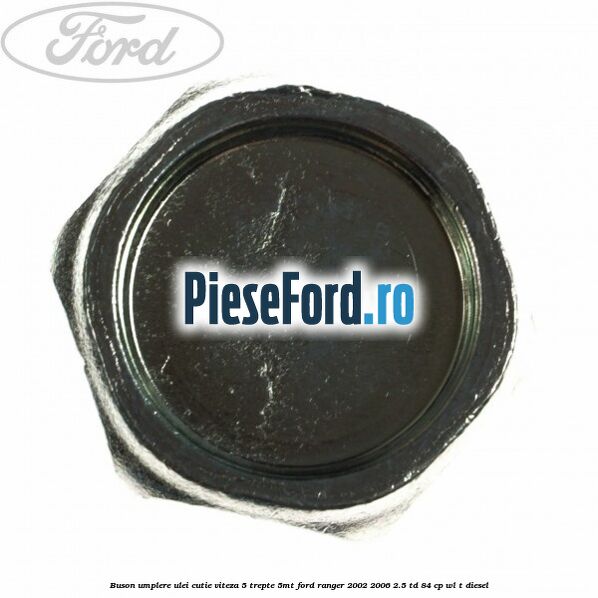 Buson umplere ulei cutie viteza 5 trepte 5MT Ford Ranger 2002-2006 2.5 TD 84 cp WL-T diesel
