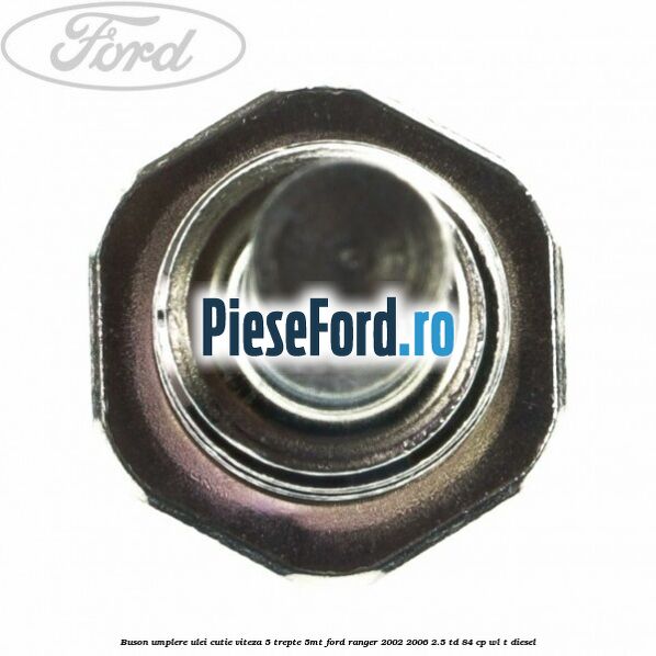 Buson umplere ulei cutie viteza 5 trepte 5MT Ford Ranger 2002-2006 2.5 TD 84 cp WL-T diesel