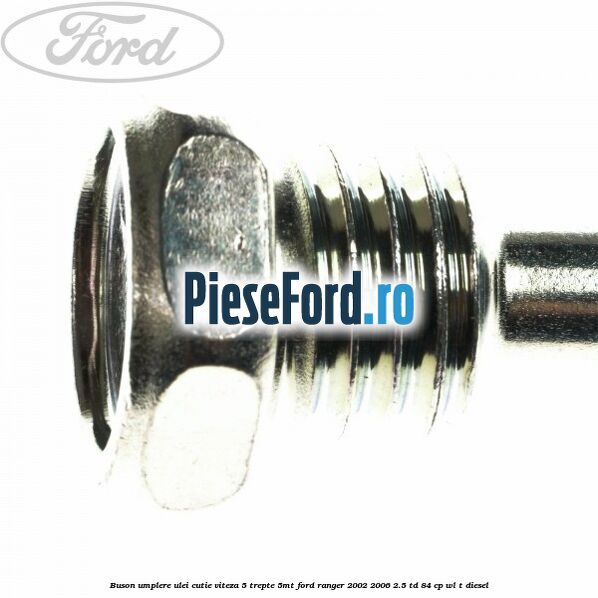 Buson umplere ulei cutie viteza 5 trepte 5MT Ford Ranger 2002-2006 2.5 TD 84 cp WL-T diesel