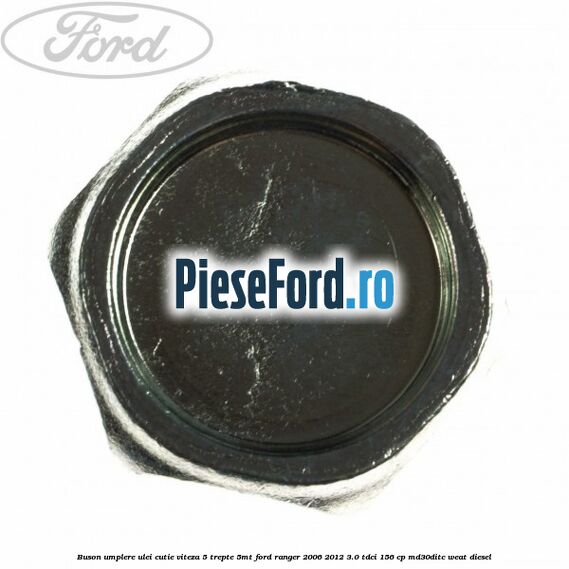 Buson umplere ulei cutie viteza 5 trepte 5MT Ford Ranger 2006-2012 3.0 TDCi 156 cp MD30DITC, WEAT diesel