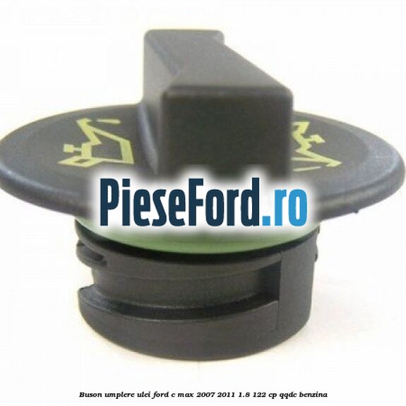 Buson umplere ulei Ford C-Max 2007-2011 1.8 122 cp QQDC benzina