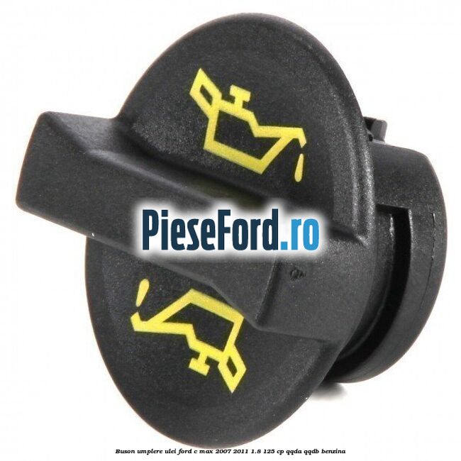 Buson umplere ulei Ford C-Max 2007-2011 1.8 125 cp QQDA, QQDB benzina