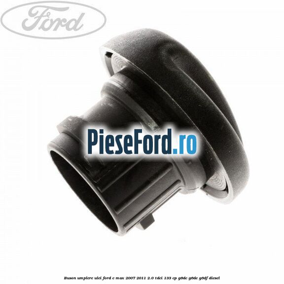 Buson umplere ulei Ford C-Max 2007-2011 2.0 TDCi 133 cp Buson umplere ulei Ford C-Max 2007-2011 2.0 TDCi 133 cp G6DC, G6DE, G6DF diesel