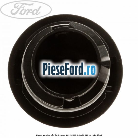 Buson umplere ulei Ford C-Max 2011-2015 2.0 TDCi 115 cp Buson umplere ulei Ford C-Max 2011-2015 2.0 TDCi 115 cp TYDA diesel