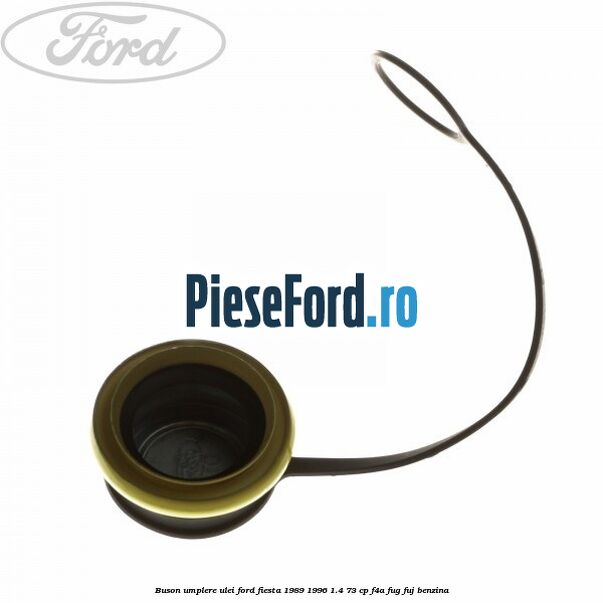 Buson umplere ulei Ford Fiesta 1989-1996 1.4 73 cp F4A, FUG, FUJ benzina