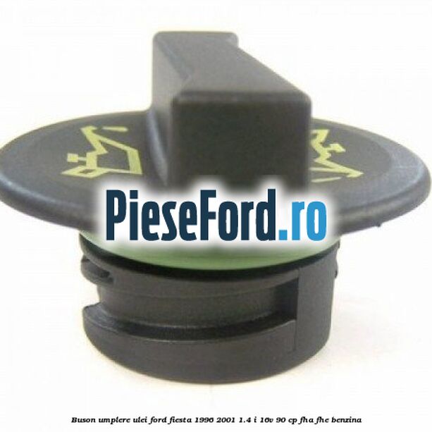 Buson umplere ulei Ford Fiesta 1996-2001 1.4 i 16V 90 cp FHA, FHE benzina