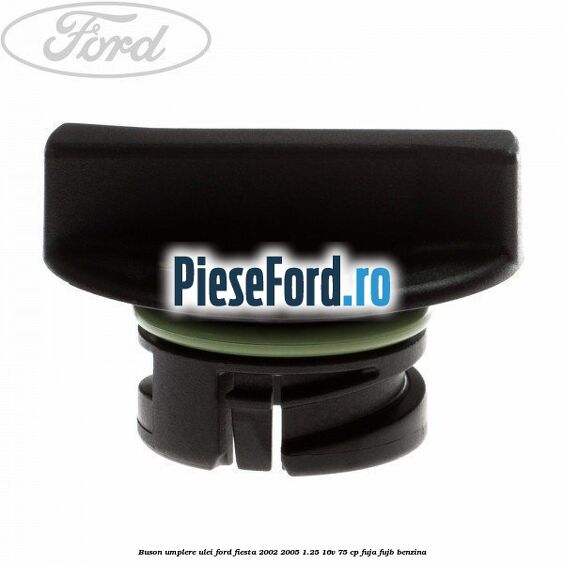 Buson umplere ulei Ford Fiesta 2002-2005 1.25 16V 75 cp FUJA, FUJB benzina