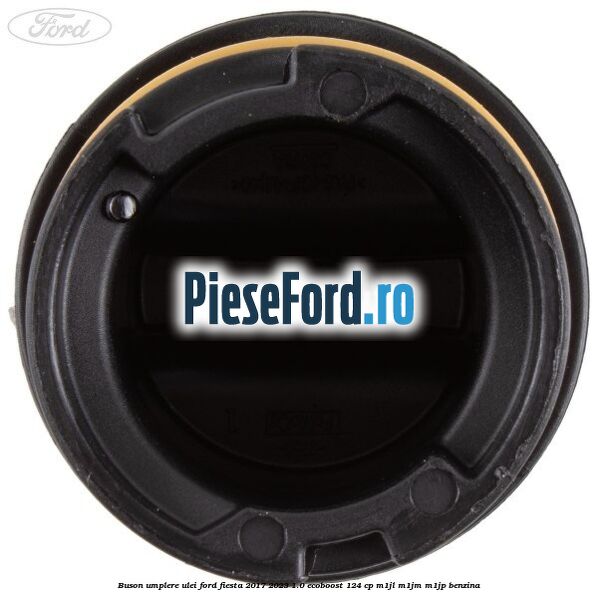 Buson umplere ulei Ford Fiesta 2017-2023 1.0 EcoBoost 124 cp M1JL, M1JM, M1JP benzina