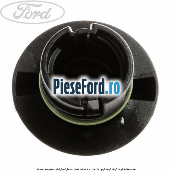 Buson umplere ulei Ford Focus 1998-2004 1.4 16V 75 cp Buson umplere ulei Ford Focus 1998-2004 1.4 16V 75 cp FXDA, FXDB, FXDC, FXDD benzina