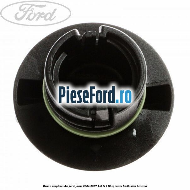 Buson umplere ulei Ford Focus 2004-2007 1.6 Ti 115 cp HXDA, HXDB, SIDA benzina