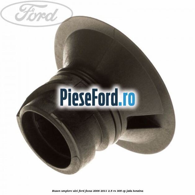 Buson umplere ulei Ford Focus 2008-2011 2.5 RS 305 cp JZDA benzina