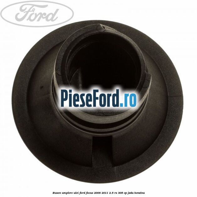 Buson umplere ulei Ford Focus 2008-2011 2.5 RS 305 cp JZDA benzina