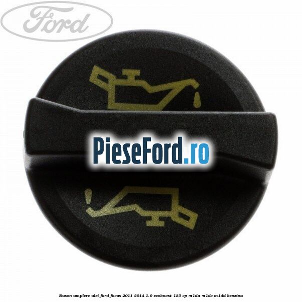 Buson umplere ulei Ford Focus 2011-2014 1.0 EcoBoost 125 cp