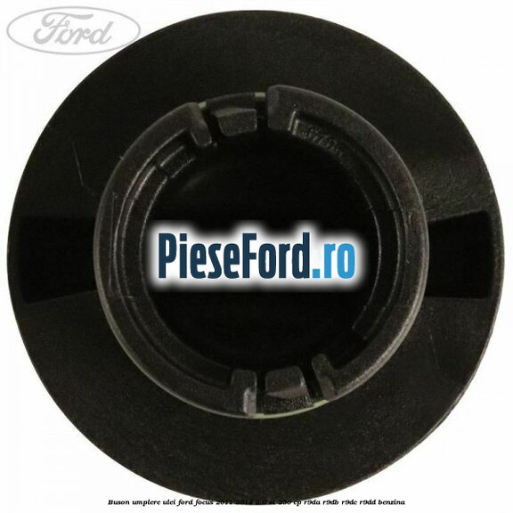 Buson umplere ulei Ford Focus 2011-2014 2.0 ST 250 cp Buson umplere ulei Ford Focus 2011-2014 2.0 ST 250 cp R9DA, R9DB, R9DC, R9DD benzina