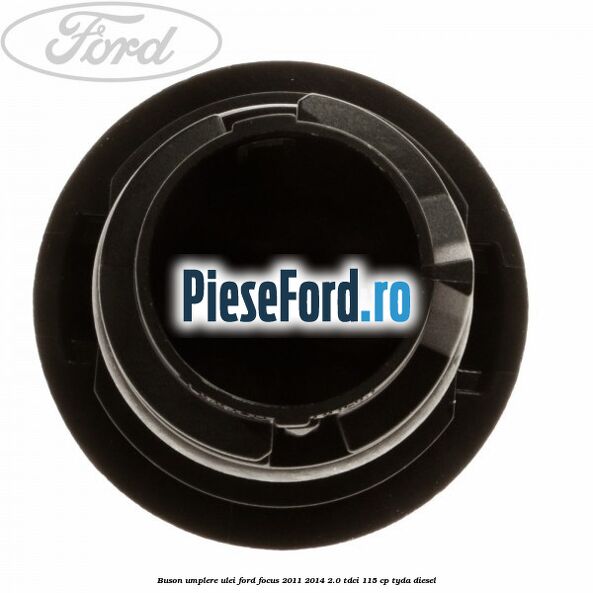 Buson umplere ulei Ford Focus 2011-2014 2.0 TDCi 115 cp TYDA diesel