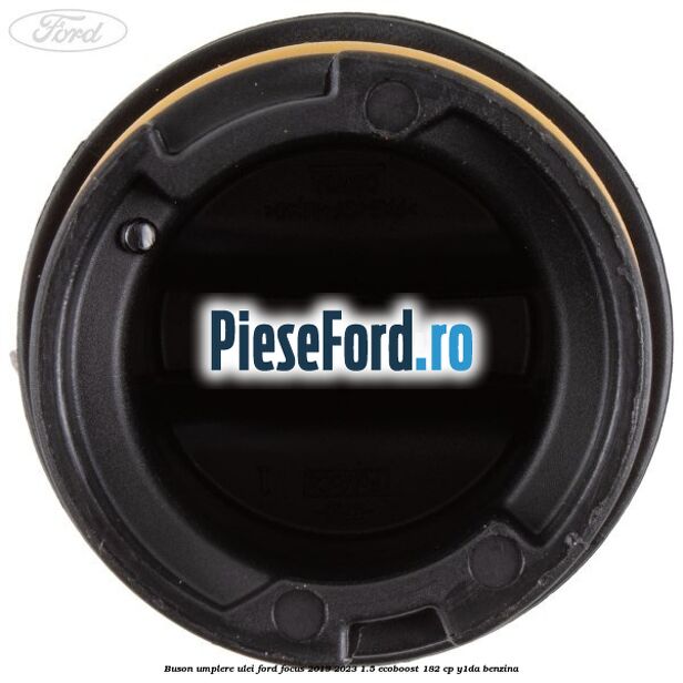 Buson umplere ulei Ford Focus 2019-2023 1.5 EcoBoost 182 cp Y1DA benzina