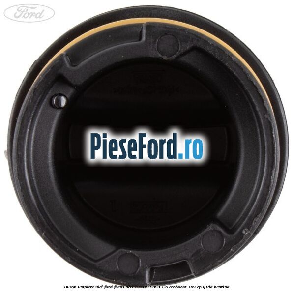 Buson umplere ulei Ford Focus Active 2019-2023 1.5 EcoBoost 182 cp Y1DA benzina