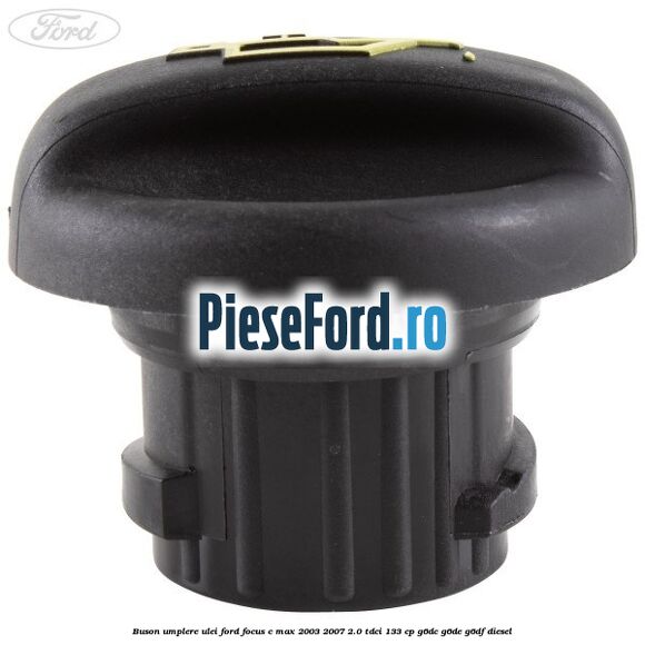 Buson umplere ulei Ford Focus C-Max 2003-2007 2.0 TDCi 133 cp G6DC, G6DE, G6DF diesel