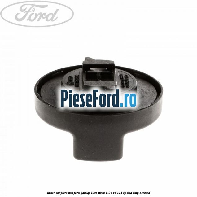 Buson umplere ulei Ford Galaxy 1995-2000 2.8 i V6 174 cp AAA, AMY benzina
