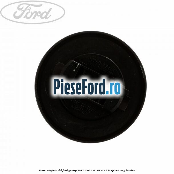Buson umplere ulei Ford Galaxy 1995-2000 2.8 i V6 4x4 174 cp AAA, AMY benzina