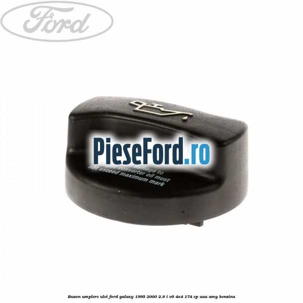 Buson umplere ulei Ford Galaxy 1995-2000 2.8 i V6 4x4 174 cp AAA, AMY benzina
