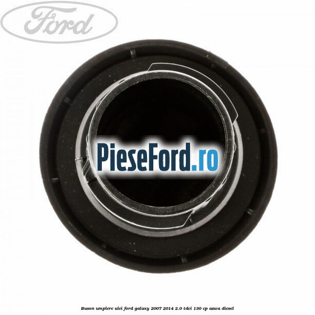 Buson umplere ulei Ford Galaxy 2007-2014 2.0 TDCi 130 cp Buson umplere ulei Ford Galaxy 2007-2014 2.0 TDCi 130 cp AZWA diesel