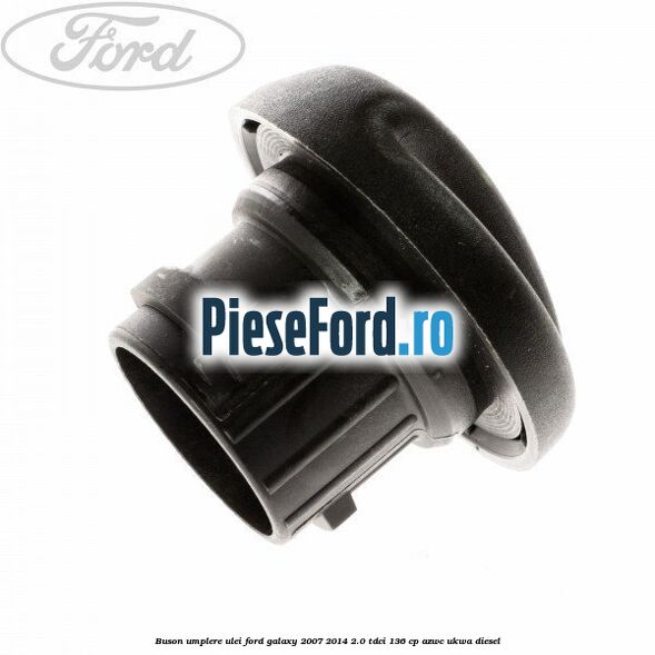 Buson umplere ulei Ford Galaxy 2007-2014 2.0 TDCi 136 cp AZWC, UKWA diesel