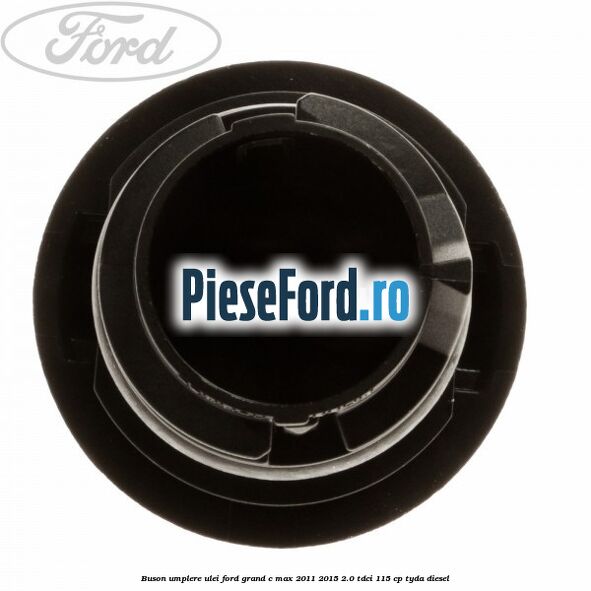 Buson umplere ulei Ford Grand C-Max 2011-2015 2.0 TDCi 115 cp TYDA diesel